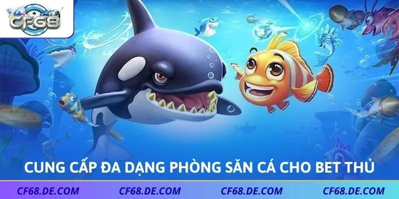 Cung cấp đa dạng phòng săn cá cho bet thủ