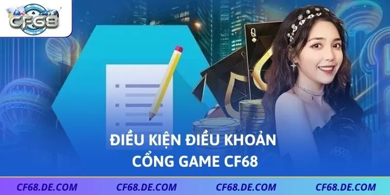Điều kiện điều khoản cổng game CF68