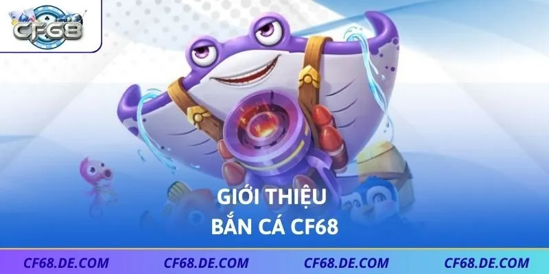 Giới thiệu bắn cá CF68