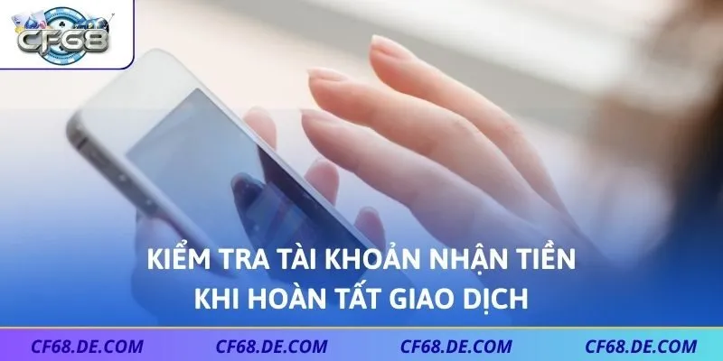 Kiểm tra tài khoản nhận tiền khi hoàn tất giao dịch