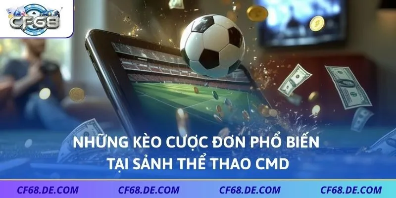 Những kèo cược đơn phổ biến tại sảnh thể thao CMD