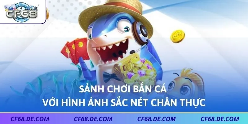 Sảnh chơi bắn cá với hình ảnh sắc nét chân thực