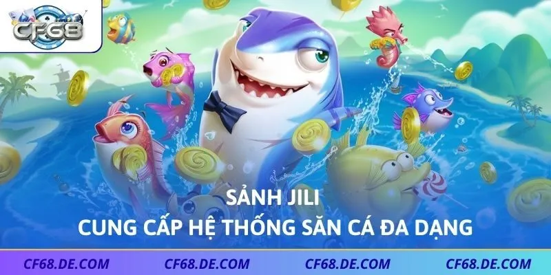 Sảnh Jili cung cấp hệ thống săn cá đa dạng