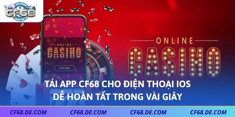 Tải app CF68 cho điện thoại iOS dễ hoàn tất trong vài giây