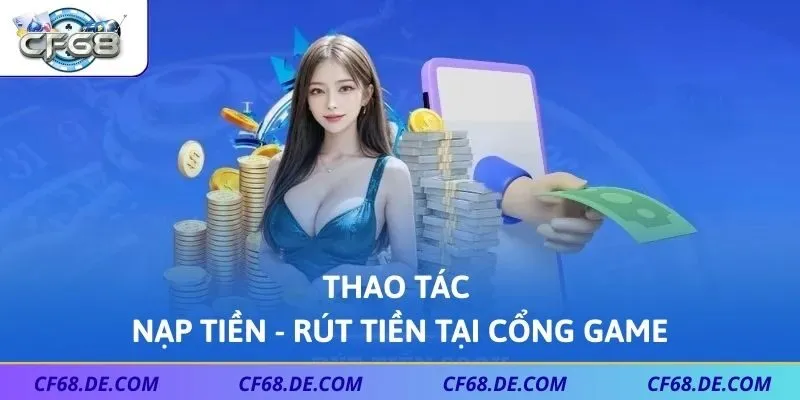 Thao tác nạp tiền - rút tiền tại cổng game