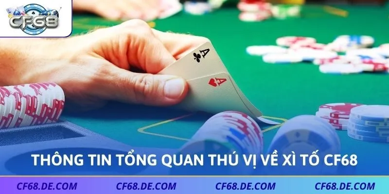 Thông tin tổng quan thú vị về xì tố CF68