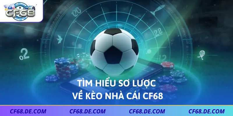 Tìm hiểu sơ lược về kèo nhà cái CF68